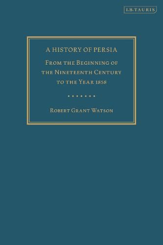 A History of Persia: From the Beginning of the Nineteenth Century to the Year 1858