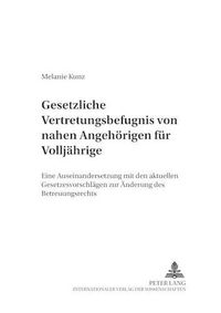 Cover image for Gesetzliche Vertretungsbefugnis Von Nahen Angehoerigen Fuer Volljaehrige: Eine Auseinandersetzung Mit Den Aktuellen Gesetzesvorschlaegen Zur Aenderung Des Betreuungsrechts