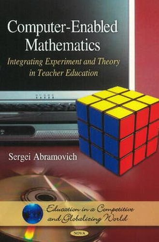 Cover image for Computer-Enabled Mathematics: Integrating Experiment & Theory in Teacher Education