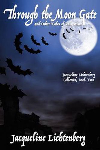 Cover image for Through the Moon Gate and Other Tales of Vampirism: Jacqueline Lichtenberg Collected, Book Two