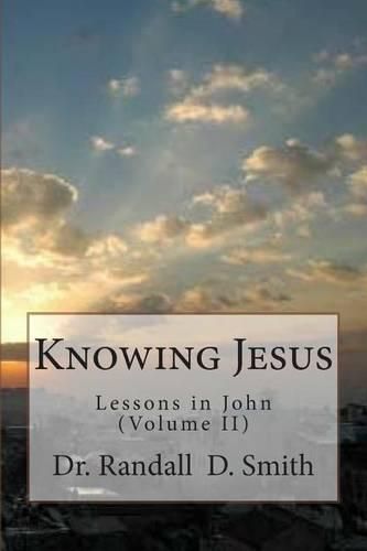 Cover image for Knowing Jesus: Lessons in John (Volume II)