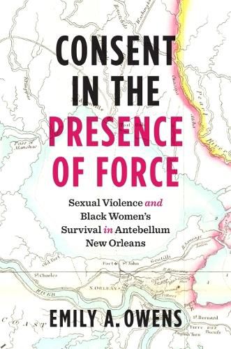 Consent in the Presence of Force: Sexual Violence and Black Women's Survival in Antebellum New Orleans