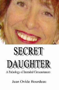 Cover image for Secret Daughter: A Pathology of Intended Circumstances