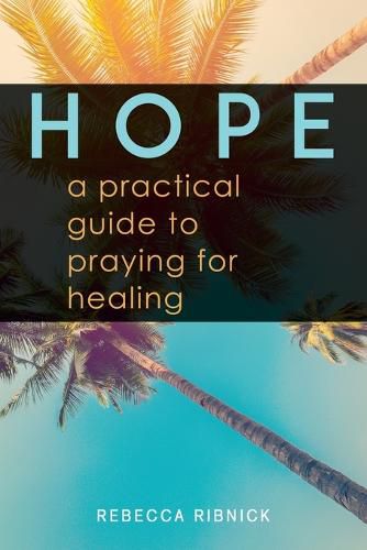 Cover image for Hope: A Practical Guide to Praying for Healing