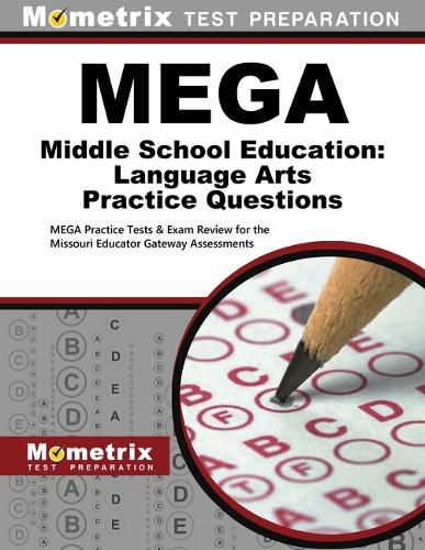 Cover image for Mega Middle School Education: Language Arts Practice Questions: Mega Practice Tests & Exam Review for the Missouri Educator Gateway Assessments