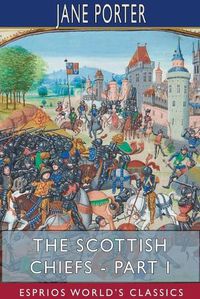 Cover image for The Scottish Chiefs - Part I (Esprios Classics)