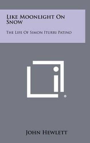 Cover image for Like Moonlight on Snow: The Life of Simon Iturri Patino