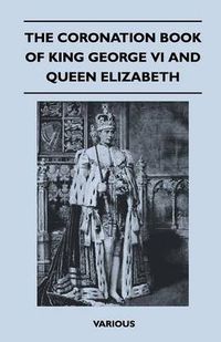 Cover image for The Coronation Book Of King George VI And Queen Elizabeth
