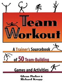 Cover image for Team Workout: A Trainer's Sourcebook of 50 Team-Building Games and Activities