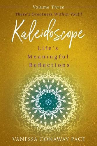 Cover image for Kaleidoscope: Life's Meaningful Reflections Vol. 3 There's Greatness Within You!: There's Greatness Within You!!!