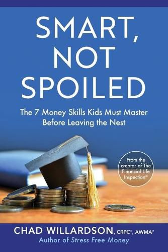 Cover image for Smart, Not Spoiled: The 7 Money Skills Kids Must Master Before Leaving the Nest