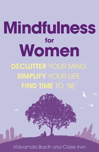 Cover image for Mindfulness for Women: Declutter your mind, simplify your life, find time to 'be