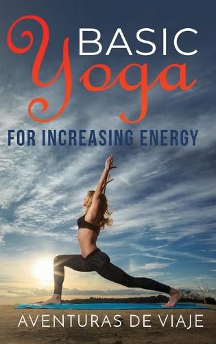 Cover image for Basic Yoga for Increasing Energy: Yoga Therapy for Revitalization and Increasing Energy