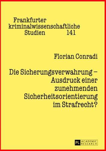 Cover image for Die Sicherungsverwahrung - Ausdruck Einer Zunehmenden Sicherheitsorientierung Im Strafrecht?: Die Entwicklung Der Sicherungsverwahrung Im Kontext Des Spannungsverhaeltnisses Von Freiheit Und Sicherheit