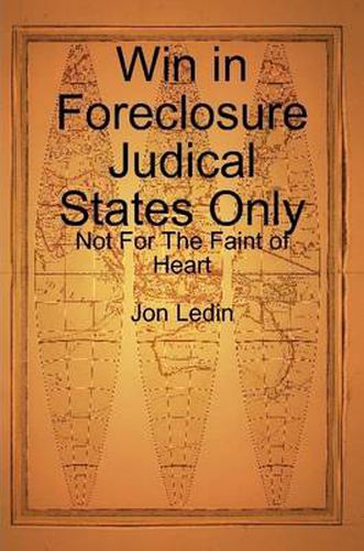 Cover image for Win in Foreclosure Judical States Only - Not For The Faint of Heart