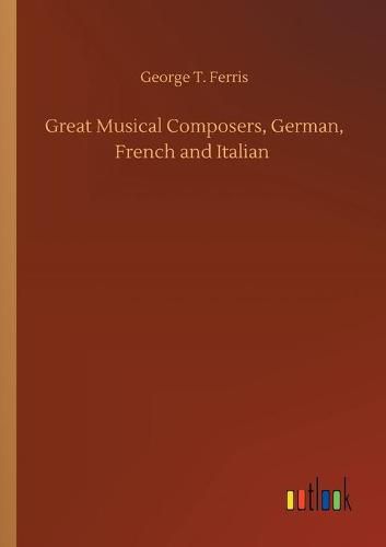 Cover image for Great Musical Composers, German, French and Italian