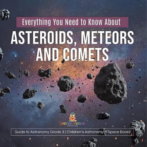 Cover image for Everything You Need to Know About Asteroids, Meteors and Comets Guide to Astronomy Grade 3 Children's Astronomy & Space Books