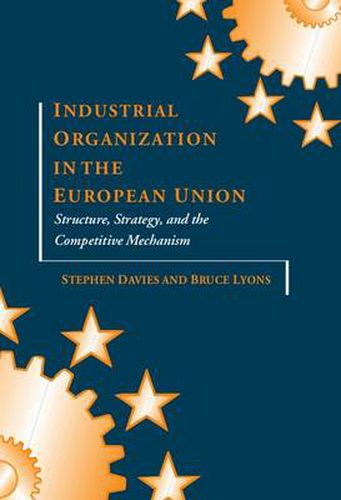 Cover image for Industrial Organization in the European Union: Structure, Strategy and the Competitive Mechanism