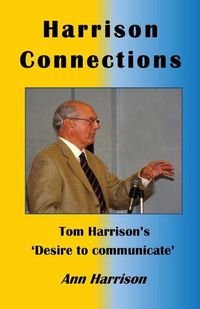 Cover image for Harrison Connections: Tom Harrison's 'Desire to Communicate