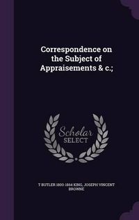 Cover image for Correspondence on the Subject of Appraisements & C.;