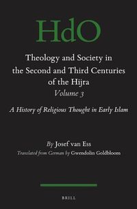 Cover image for Theology and Society in the Second and Third Centuries of the Hijra. Volume 3: A History of Religious Thought in Early Islam