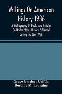 Cover image for Writings On American History 1936; A Bibliography Of Books And Articles On United States History Published During The Year 1936