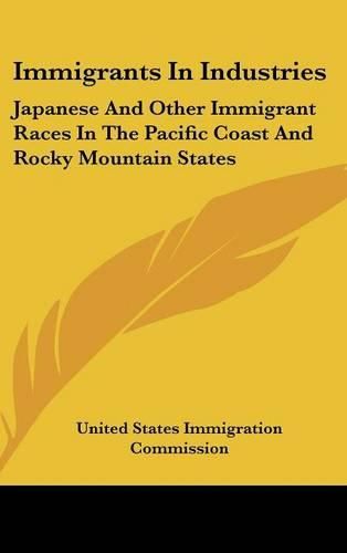 Cover image for Immigrants in Industries: Japanese and Other Immigrant Races in the Pacific Coast and Rocky Mountain States: Japanese and East Indians (1911)