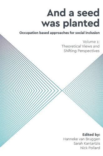 Cover image for And a Seed was Planted ...' Occupation based approaches for social inclusion: Volume 1: Theoretical Views and Shifting Perspectives