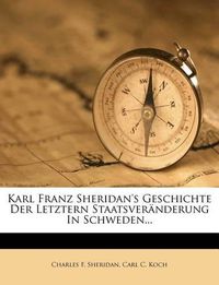 Cover image for Karl Franz Sheridan's Geschichte Der Letztern Staatsver Nderung in Schweden...