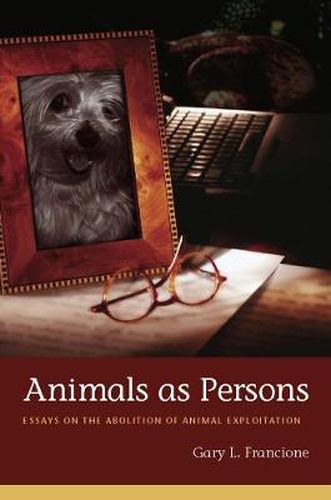 Animals as Persons: Essays on the Abolition of Animal Exploitation