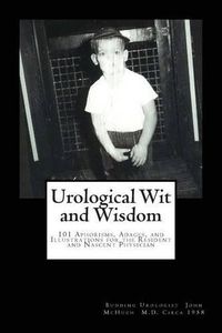 Cover image for Urological Wit and Wisdom: 101 Aphorisms, Adages, and Illustrations for the Resident and Nascent Physician