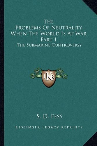 Cover image for The Problems of Neutrality When the World Is at War Part 1: The Submarine Controversy