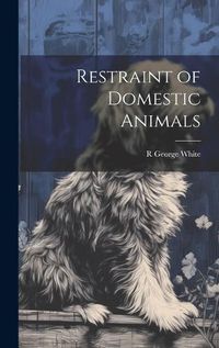 Cover image for Restraint of Domestic Animals