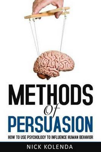 Cover image for Methods of Persuasion: How to Use Psychology to Influence Human Behavior