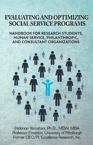 Cover image for Evaluating and Optimizing Social Service Programs: Handbook for Research Students, Human Service, Philanthropic, and Consultant Organizations