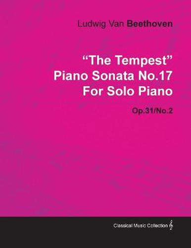 Cover image for The Tempest  Piano Sonata No.17 By Ludwig Van Beethoven For Solo Piano (1802) Op.31/No.2