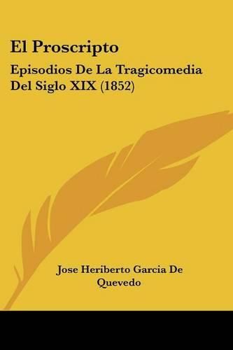 Cover image for El Proscripto: Episodios de La Tragicomedia del Siglo XIX (1852)