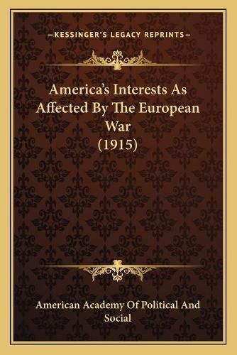 Cover image for America's Interests as Affected by the European War (1915)