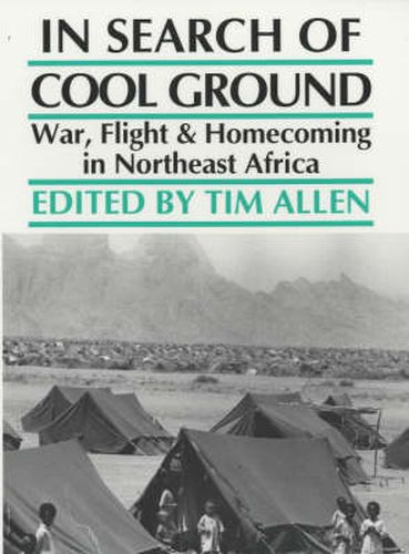 Cover image for In Search of Cool Ground: War, Flight and Homecoming in Northeast Africa