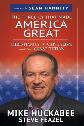 Cover image for The Three Cs That Made America Great: Christianity, Capitalism and the Constitution