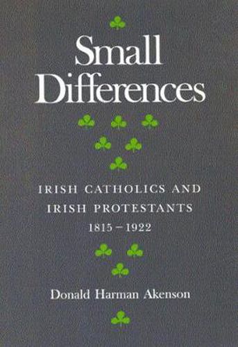 Small Differences: Irish Catholics and Irish Protestants, 1815-1922: An International Perspective