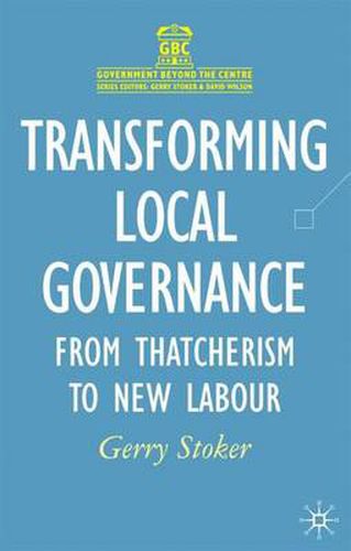 Cover image for Transforming Local Governance: From Thatcherism to New Labour