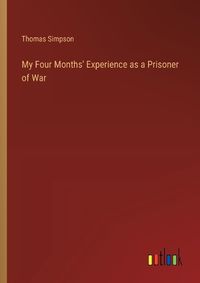 Cover image for My Four Months' Experience as a Prisoner of War