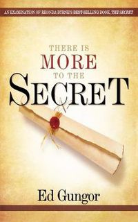 Cover image for There is More to the Secret: An Examination of Rhonda Byrne's Bestselling Book 'The Secret