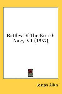 Cover image for Battles of the British Navy V1 (1852)