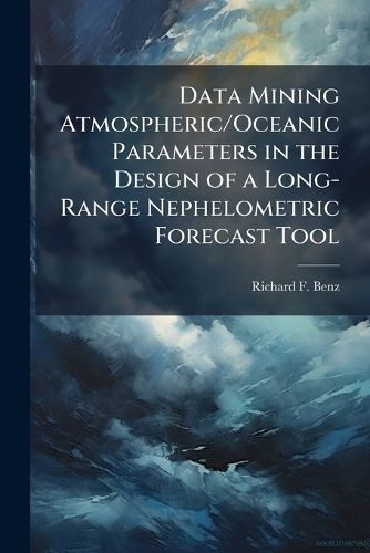 Cover image for Data Mining Atmospheric/Oceanic Parameters in the Design of a Long-Range Nephelometric Forecast Tool
