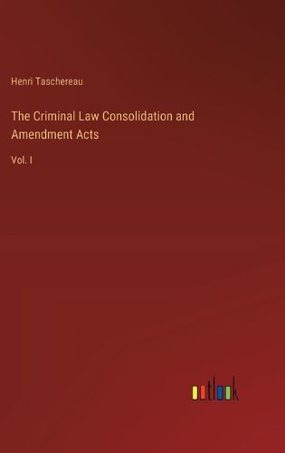 Cover image for The Criminal Law Consolidation and Amendment Acts