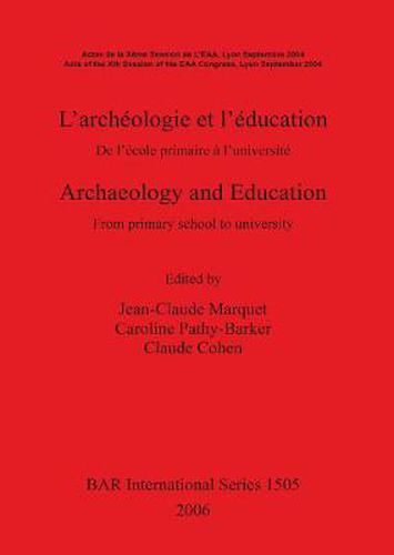 Archaeology and Education/L'archeologie et l'education: From primary school to university/De l'ecole primaire a l'universite