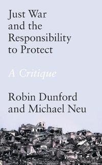 Cover image for Just War and the Responsibility to Protect: A Critique