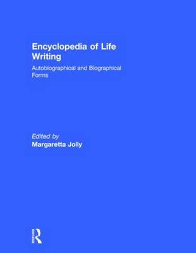 Cover image for Encyclopedia of Life Writing: Autobiographical and Biographical Forms